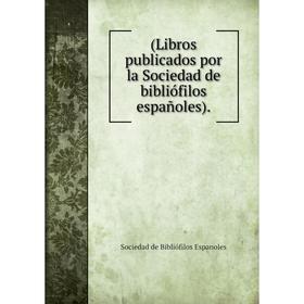 

Книга (Libros publicados por la Sociedad de bibliófilos españoles).