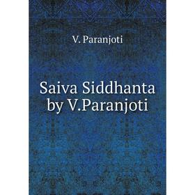 

Книга Saiva Siddhanta by V.Paranjoti