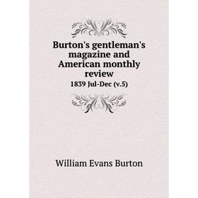 

Книга Burton's gentleman's magazine and American monthly review 1839 Jul-Dec (v.5)