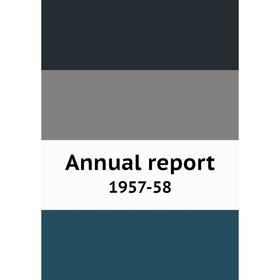 

Книга Annual report 1957-58