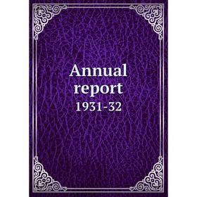 

Книга Annual report 1931-32