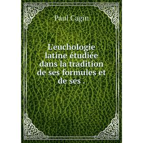 

Книга L'euchologie latine étudiée dans la tradition de ses formules et de ses.