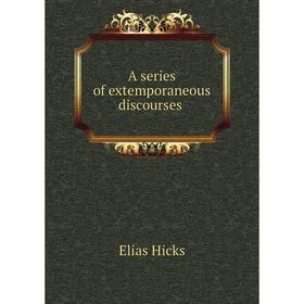 

Книга A series of extemporaneous discourses