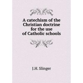 

Книга A catechism of the Christian doctrine for the use of Catholic schools
