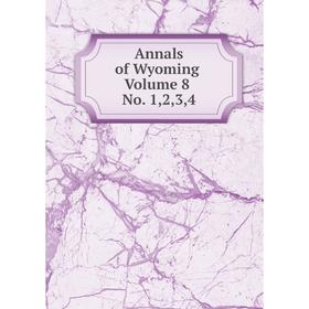 

Книга Annals of Wyoming. Volume 8. No. 1,2,3,4