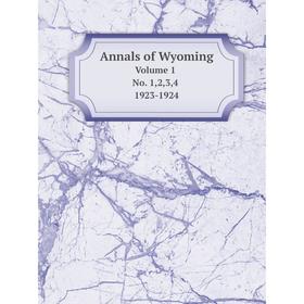 

Книга Annals of Wyoming Volume 1 No. 1,2,3,4 1923-1924