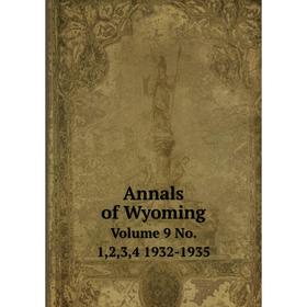 

Книга Annals of Wyoming Volume 9 No. 1,2,3,4 1932-1935