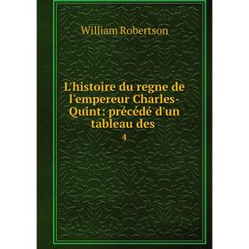 

Книга L'histoire du regne de l'empereur Charles-Quint: précédé d'un tableau des. 4