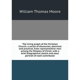 

The living pulpit of the Christian Church; a series of discourses, doctrinal and practical, from representative men among the Disiples of Christ, with