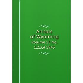 

Книга Annals of Wyoming Volume 15 No. 1,2,3,4 1943