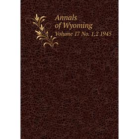 

Книга Annals of Wyoming Volume 17 No. 1,2 1945