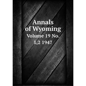 

Книга Annals of Wyoming Volume 19 No. 1,2 1947