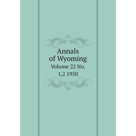 

Книга Annals of Wyoming Volume 22 No. 1,2 1950