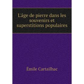 

Книга L'âge de pierre dans les souvenirs et superstitions populaires