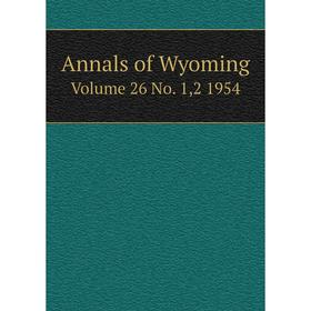 

Книга Annals of Wyoming Volume 26 No. 1,2 1954