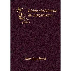 

Книга L'idée chrétienne du paganisme.