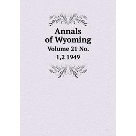 

Книга Annals of Wyoming Volume 21 No. 1,2 1949