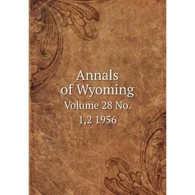 

Книга Annals of Wyoming Volume 28 No. 1,2 1956