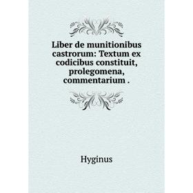

Книга Liber de munitionibus castrorum: Textum ex codicibus constituit, prolegomena, commentarium.