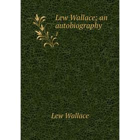 

Книга Lew Wallace; an autobiography 1
