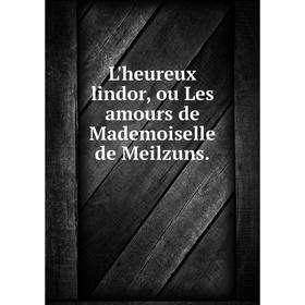 

Книга L'heureux lindor, ou Les amours de Mademoiselle de Meilzuns.