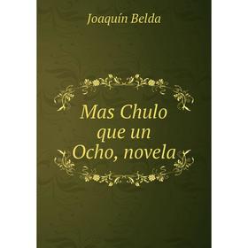 

Книга Mas Chulo que un Ocho, novela