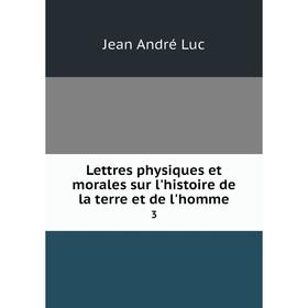 

Книга Lettres physiques et morales sur l'histoire de la terre et de l'homme 3