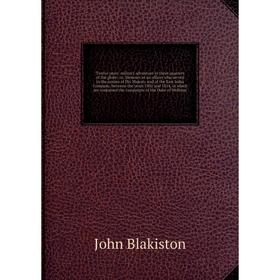 

Twelve years' military adventure in three quarters of the globe; or, Memoirs of an officer who served in the armies of His Majesty
