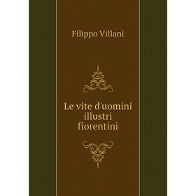 

Книга Le vite d'uomini illustri fiorentini