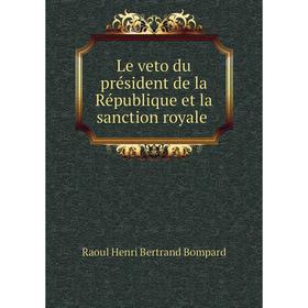 

Книга Le veto du président de la République et la sanction royale
