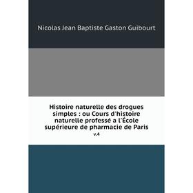 

Книга Histoire naturelle des drogues simples: ou Cours d'histoire naturelle professé a l'École supérieure de pharmacie de Paris v.4