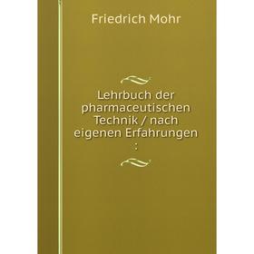 

Книга Lehrbuch der pharmaceutischen Technik / nach eigenen Erfahrungen: