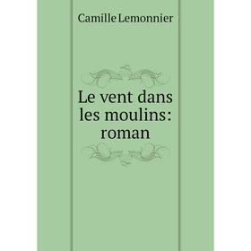 

Книга Le vent dans les moulins: roman