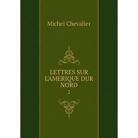 

Книга LETTRES SUR L'AMERIQUE DUR NORD 2