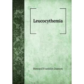 

Книга Leucocythemia