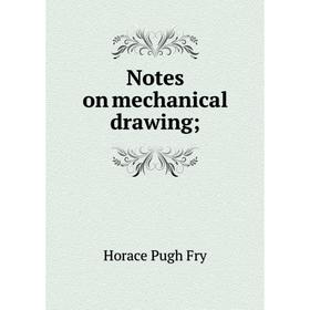 

Книга Notes on mechanical drawing;