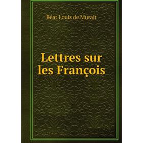 

Книга Lettres sur les François