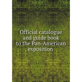 

Книга Official catalogue and guide book to the Pan-American exposition