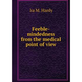 

Книга Feeble-mindedness from the medical point of view