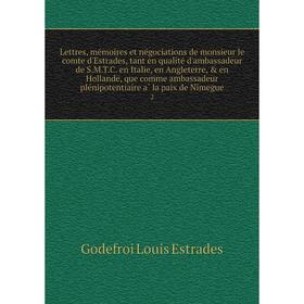 

Lettres, mémoires et négociations de monsieur le comte d'Estrades, tant en qualité d'ambassadeur de S.M.T.C. en Italie, en Angleterre, en Holland