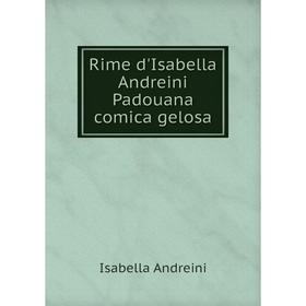 

Книга Rime d'Isabella Andreini Padouana comica gelosa