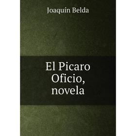 

Книга El Picaro Oficio, novela
