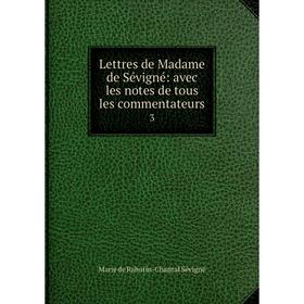 

Книга Lettres de Madame de Sévigné: avec les notes de tous les commentateurs 3