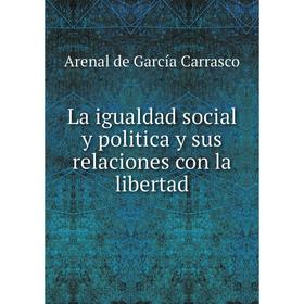 

Книга La igualdad social y politica y sus relaciones con la libertad