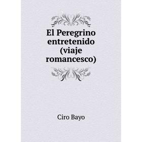 

Книга El Peregrino entretenido (viaje romancesco)