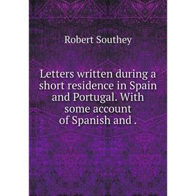 

Книга Letters written during a short residence in Spain and Portugal. With some account of Spanish and.