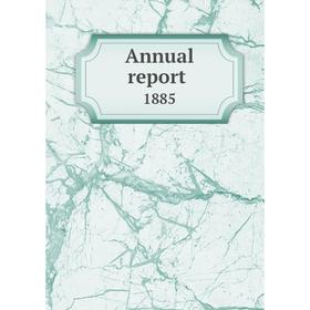 

Книга Annual report 1885
