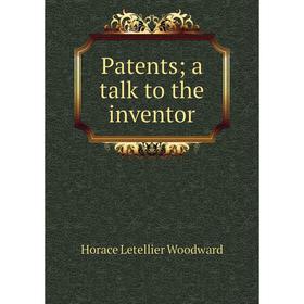 

Книга Patents; a talk to the inventor