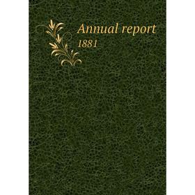 

Книга Annual report 1881