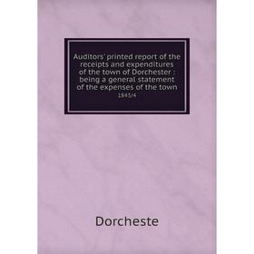 

Книга Auditors' printed report of the receipts and expenditures of the town of Dorchester: being a general statement of the expenses of the town 1843/
